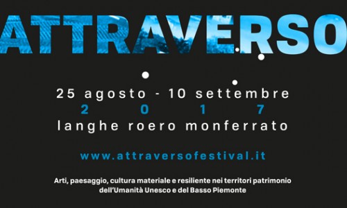 Attraverso Festival  il Festival diffuso in programma dal 25 agosto al 10 settembre 2017 tra Langhe, Roero, Monferrato.